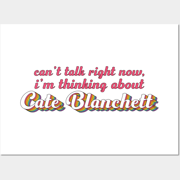 Can't talk right now, I'm thinking about Cate Blanchett Wall Art by ColoredRatioDesign